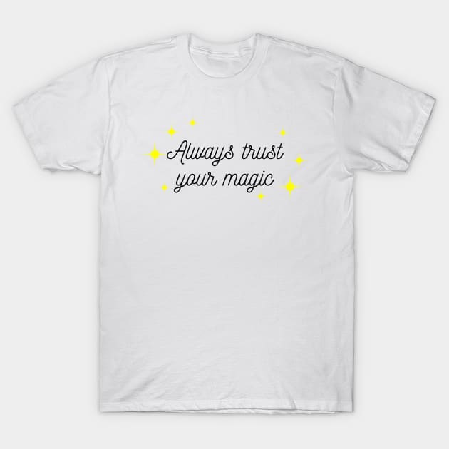 Always trust your Magic. Magical motivational design. Black and Yellow T-Shirt by That Cheeky Tee